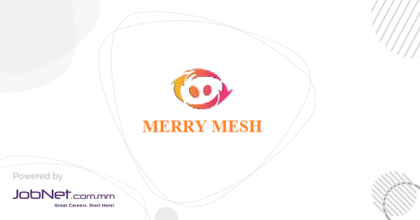 Merry Mesh Network Integration Co.,Ltd Jobs in Myanmar | JobNet.com.mm